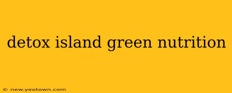 detox island green nutrition