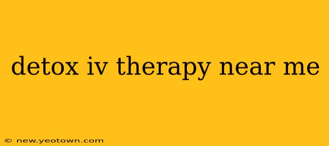detox iv therapy near me