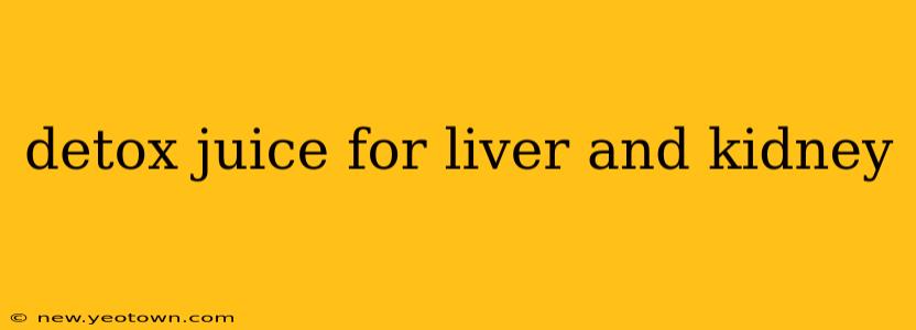 detox juice for liver and kidney
