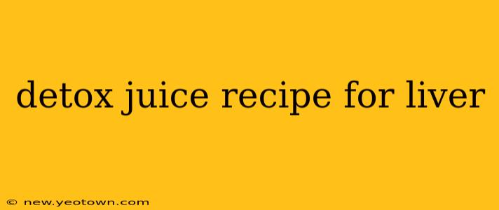 detox juice recipe for liver