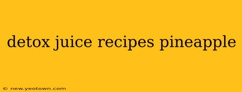 detox juice recipes pineapple