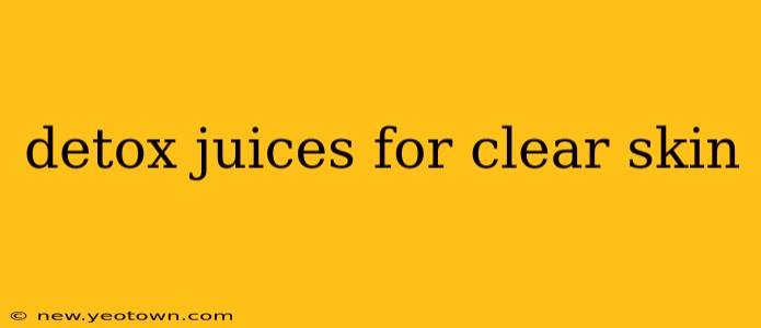 detox juices for clear skin