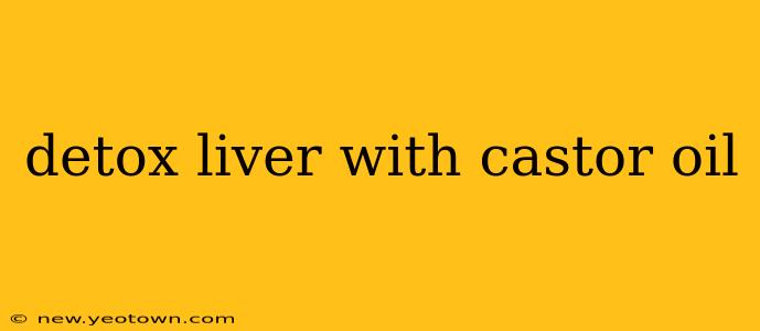 detox liver with castor oil