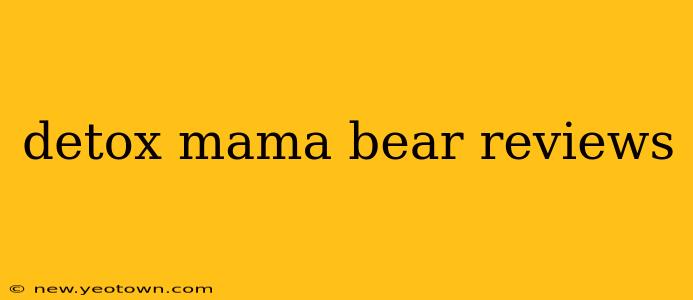 detox mama bear reviews