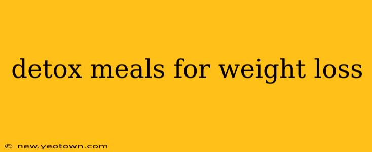 detox meals for weight loss