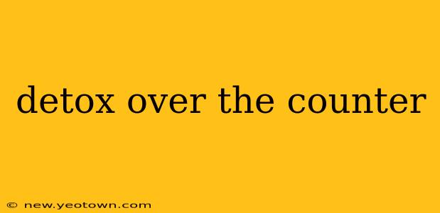 detox over the counter