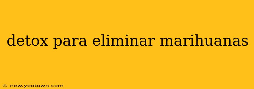 detox para eliminar marihuanas