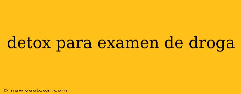detox para examen de droga