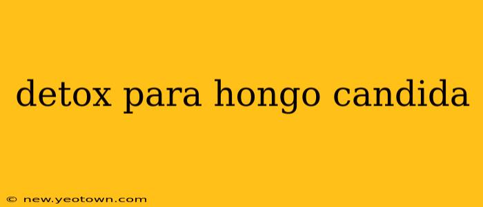 detox para hongo candida