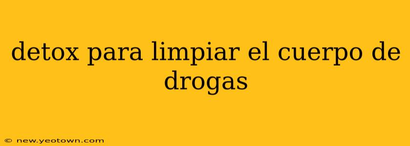 detox para limpiar el cuerpo de drogas