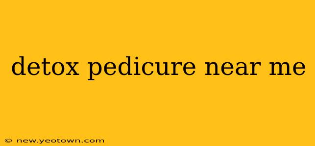 detox pedicure near me