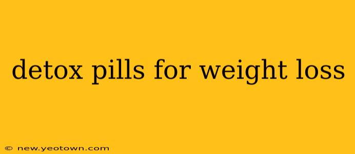 detox pills for weight loss