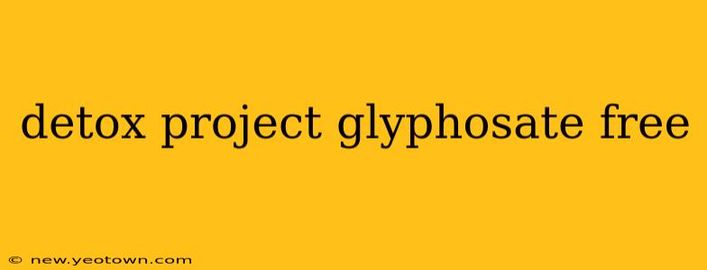 detox project glyphosate free