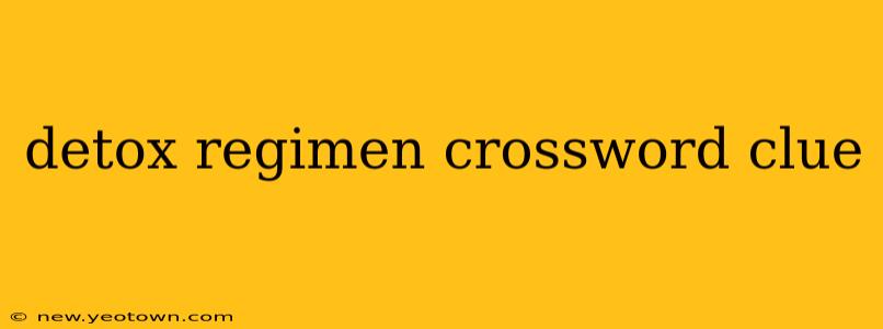 detox regimen crossword clue