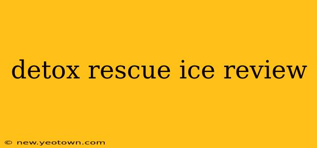 detox rescue ice review