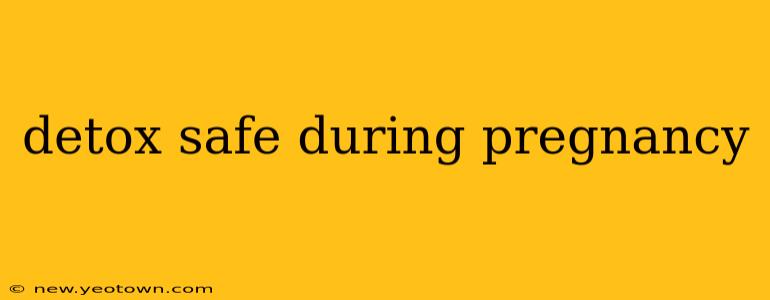 detox safe during pregnancy