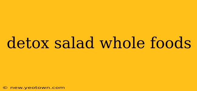 detox salad whole foods
