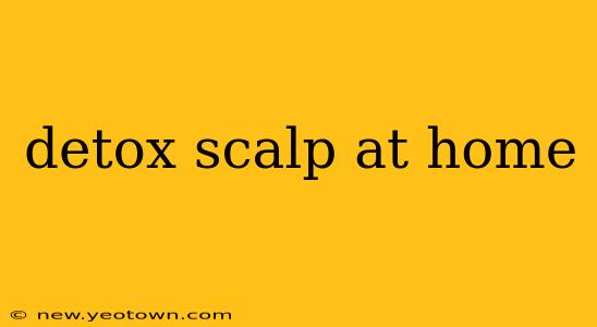 detox scalp at home