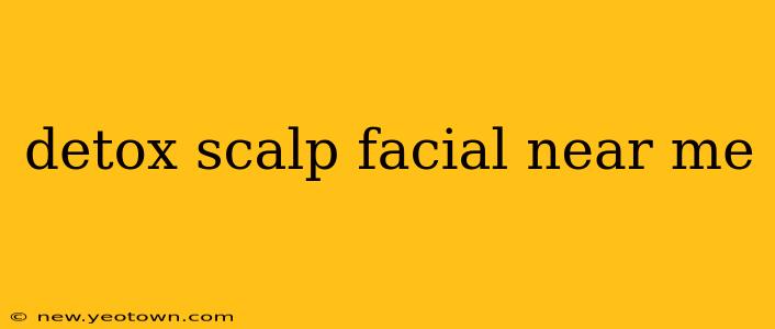 detox scalp facial near me