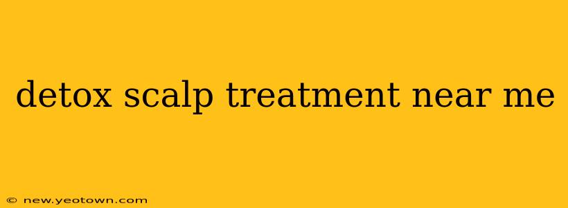detox scalp treatment near me