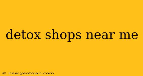 detox shops near me