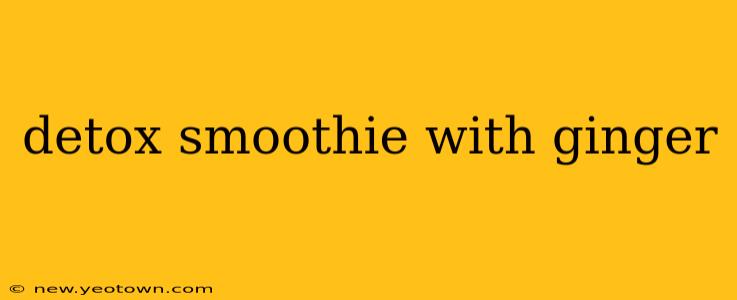 detox smoothie with ginger