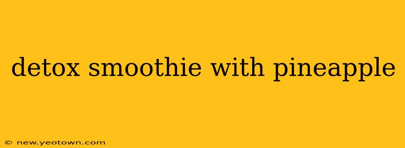 detox smoothie with pineapple