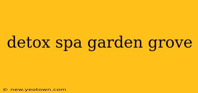detox spa garden grove
