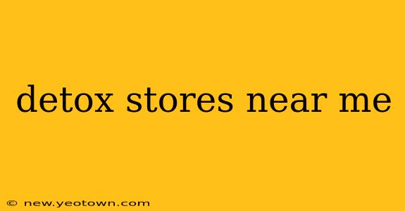 detox stores near me
