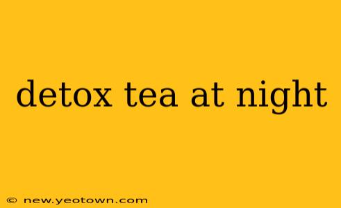 detox tea at night