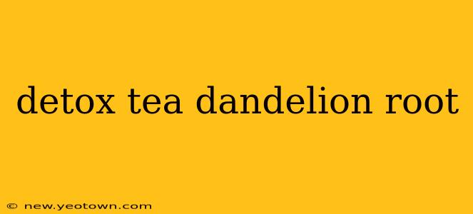 detox tea dandelion root