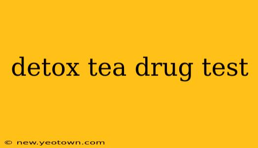 detox tea drug test