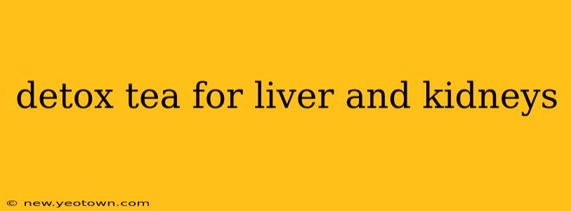 detox tea for liver and kidneys