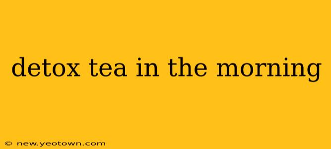 detox tea in the morning