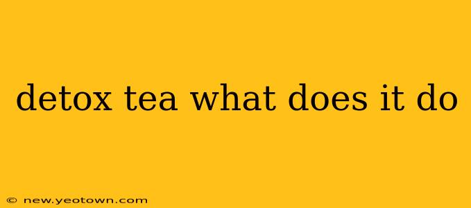 detox tea what does it do