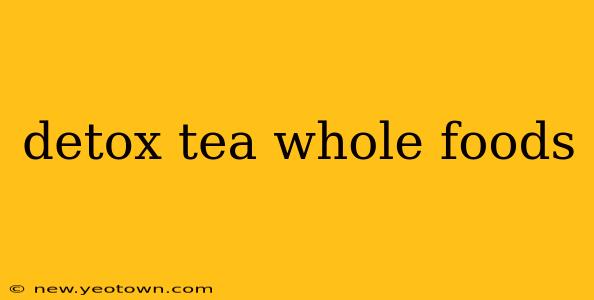 detox tea whole foods