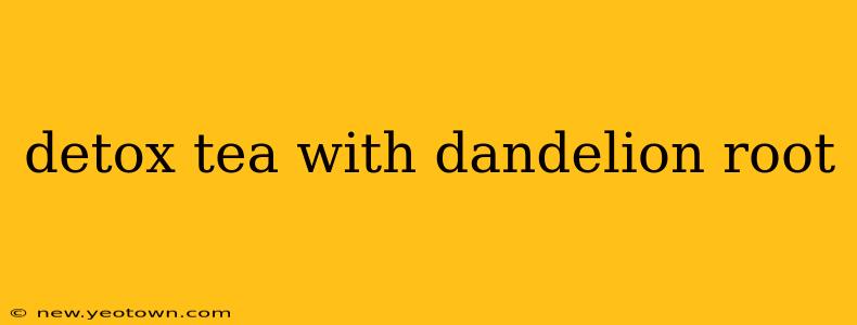 detox tea with dandelion root