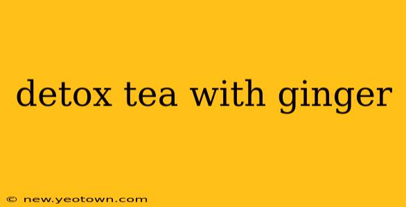 detox tea with ginger