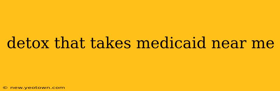 detox that takes medicaid near me