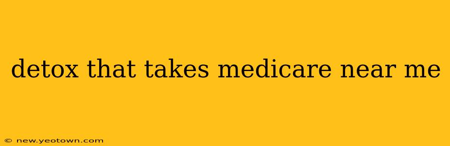 detox that takes medicare near me