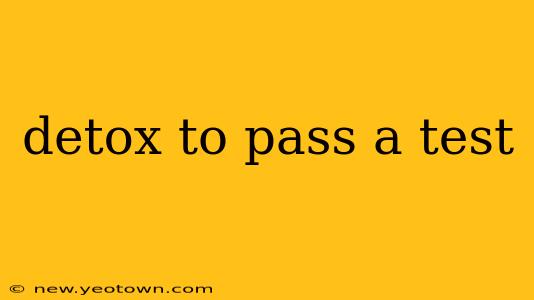 detox to pass a test