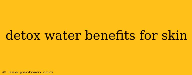 detox water benefits for skin
