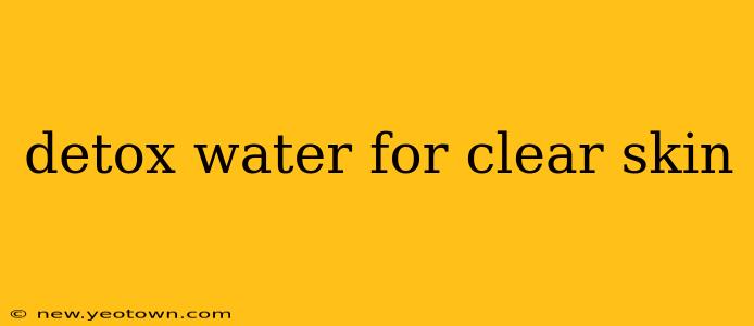 detox water for clear skin