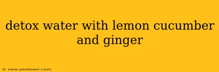 detox water with lemon cucumber and ginger