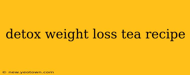 detox weight loss tea recipe
