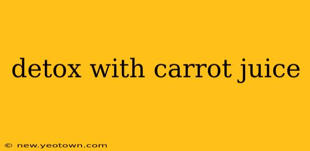detox with carrot juice