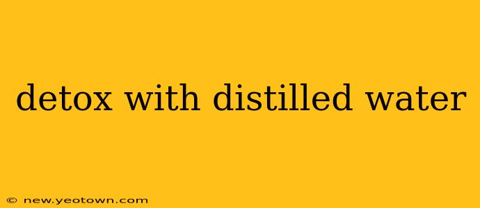 detox with distilled water