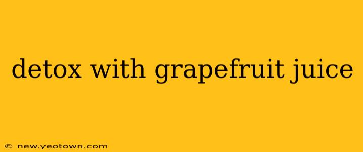 detox with grapefruit juice
