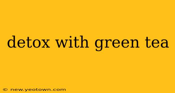 detox with green tea