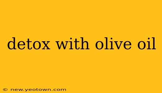 detox with olive oil